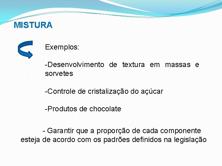 MISTURA Exemplos: -Desenvolvimento de textura em massas e sorvetes -Controle de cristalização do açúcar