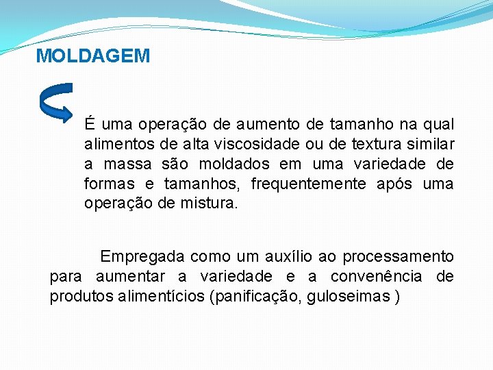 MOLDAGEM É uma operação de aumento de tamanho na qual alimentos de alta viscosidade