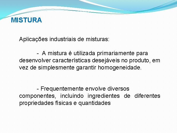 MISTURA Aplicações industriais de misturas: - A mistura é utilizada primariamente para desenvolver características