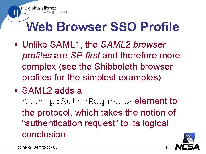 Web Browser SSO Profile • Unlike SAML 1, the SAML 2 browser profiles are