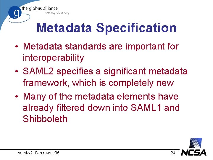 Metadata Specification • Metadata standards are important for interoperability • SAML 2 specifies a