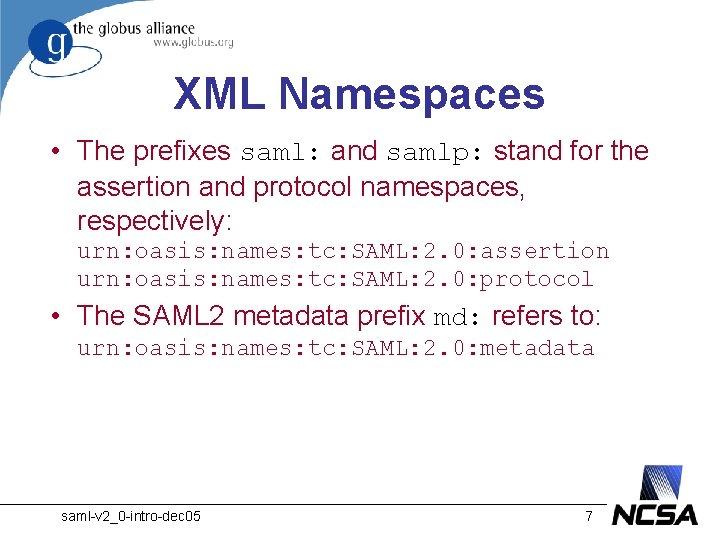 XML Namespaces • The prefixes saml: and samlp: stand for the assertion and protocol