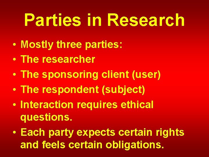 Parties in Research • • • Mostly three parties: The researcher The sponsoring client