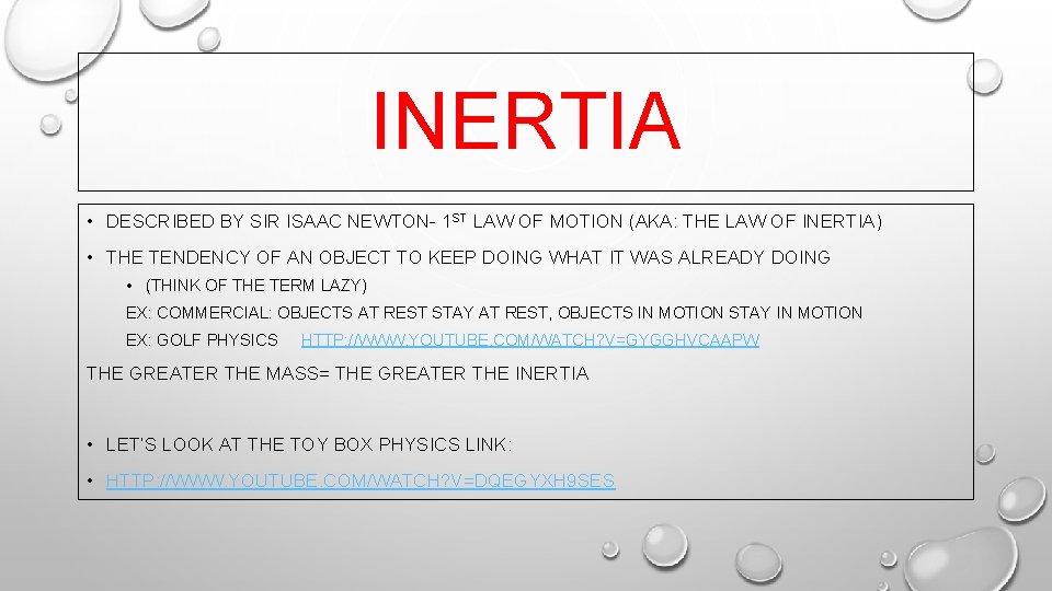INERTIA • DESCRIBED BY SIR ISAAC NEWTON- 1 ST LAW OF MOTION (AKA: THE