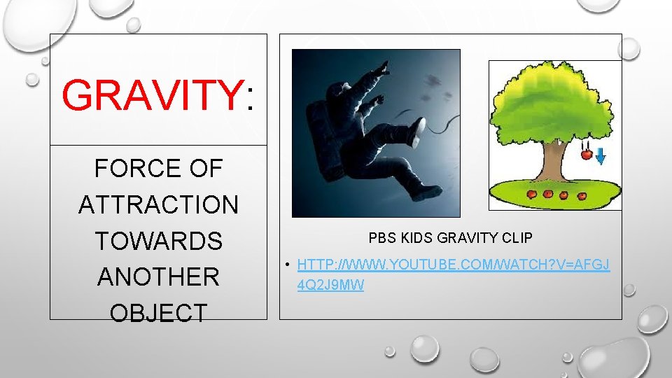 GRAVITY: FORCE OF ATTRACTION TOWARDS ANOTHER OBJECT PBS KIDS GRAVITY CLIP • HTTP: //WWW.