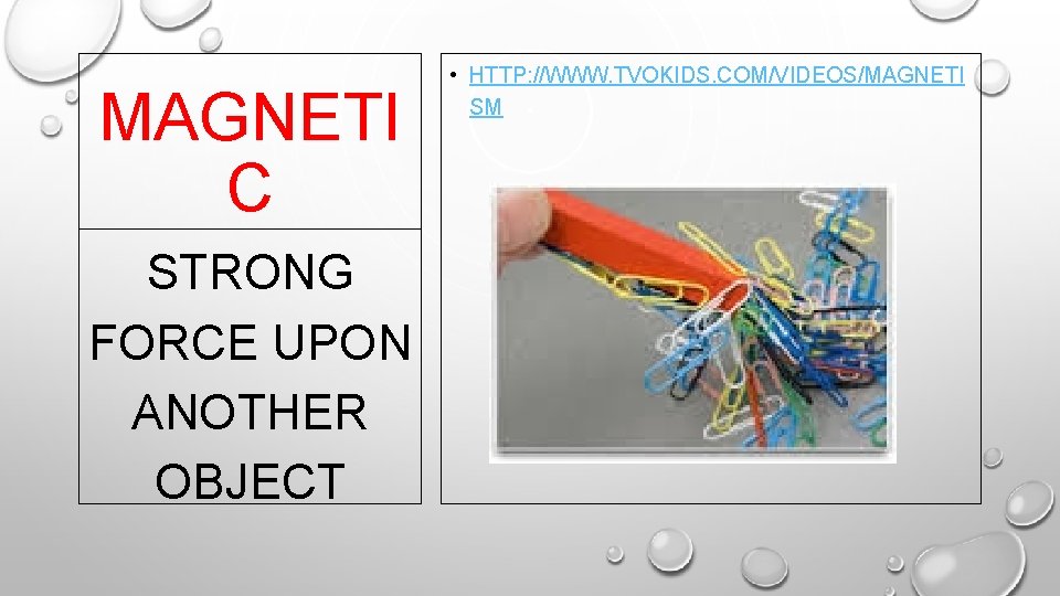 MAGNETI C STRONG FORCE UPON ANOTHER OBJECT • HTTP: //WWW. TVOKIDS. COM/VIDEOS/MAGNETI SM 