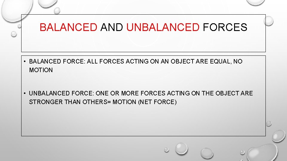 BALANCED AND UNBALANCED FORCES • BALANCED FORCE: ALL FORCES ACTING ON AN OBJECT ARE