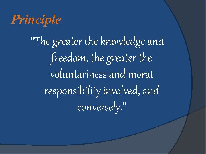 Principle “The greater the knowledge and freedom, the greater the voluntariness and moral responsibility