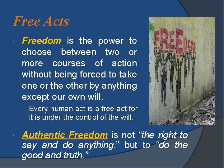 Free Acts Freedom is the power to choose between two or more courses of