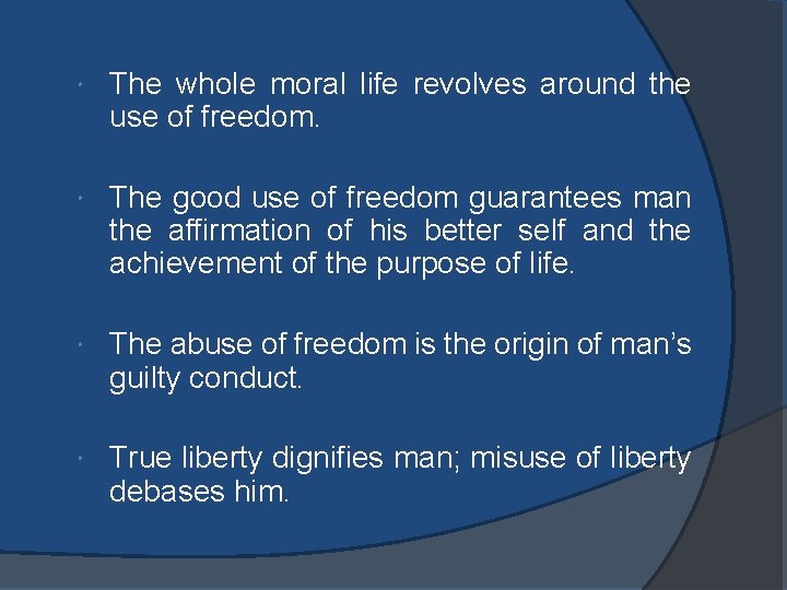  The whole moral life revolves around the use of freedom. The good use