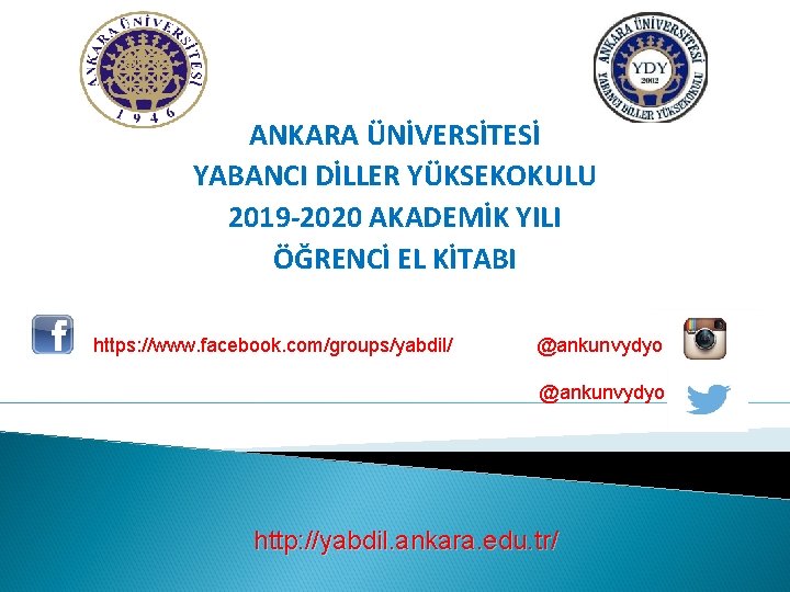 ANKARA ÜNİVERSİTESİ YABANCI DİLLER YÜKSEKOKULU 2019 -2020 AKADEMİK YILI ÖĞRENCİ EL KİTABI https: //www.