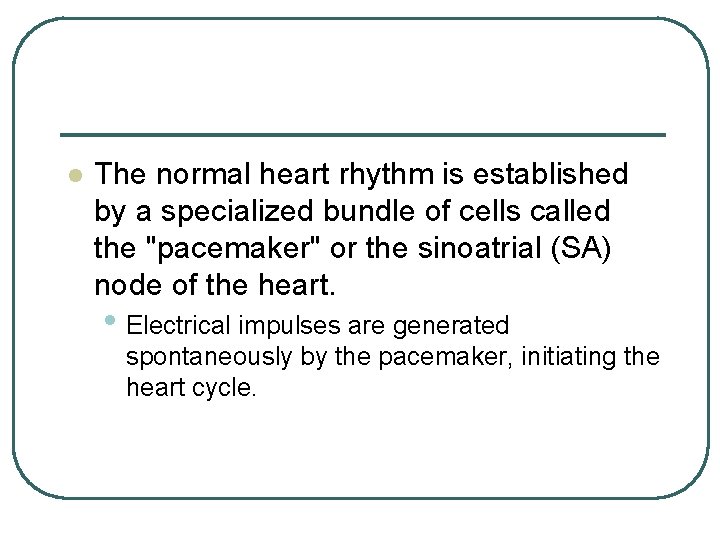 l The normal heart rhythm is established by a specialized bundle of cells called l The normal heart rhythm is established by a specialized bundle of cells called