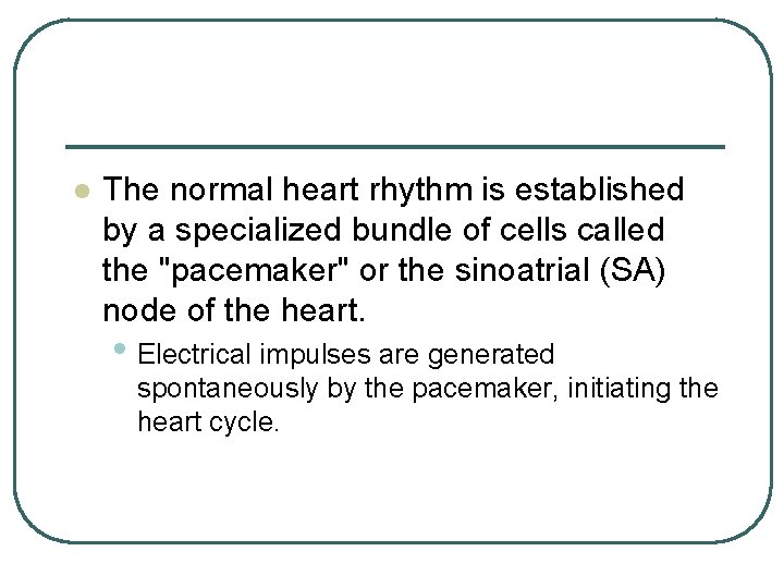 l The normal heart rhythm is established by a specialized bundle of cells called