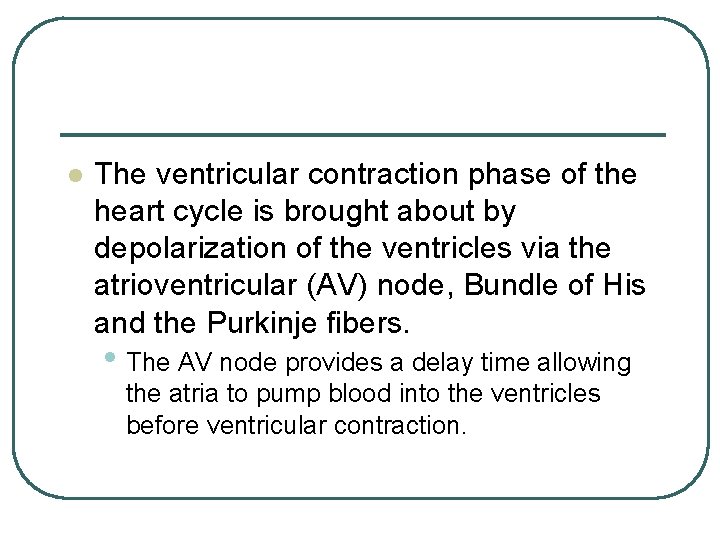 l The ventricular contraction phase of the heart cycle is brought about by depolarization