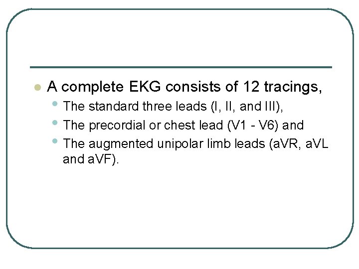 l A complete EKG consists of 12 tracings, • The standard three leads (I, l A complete EKG consists of 12 tracings, • The standard three leads (I,