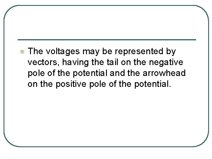 l The voltages may be represented by vectors, having the tail on the negative l The voltages may be represented by vectors, having the tail on the negative