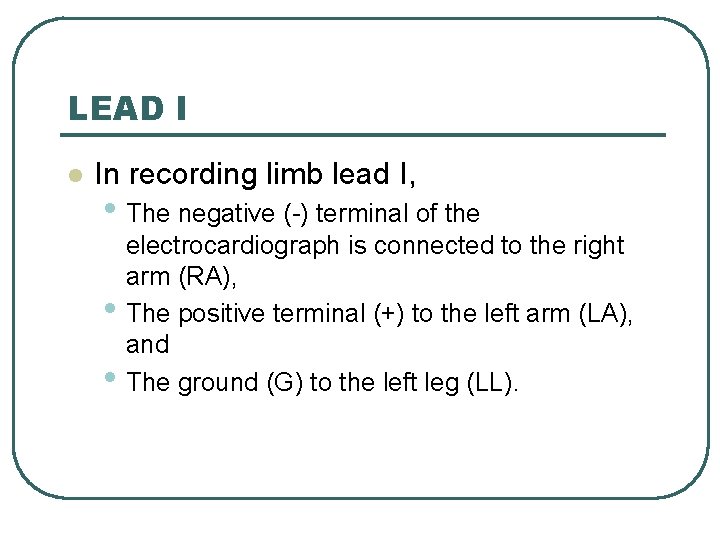 LEAD I l In recording limb lead I, • The negative (-) terminal of