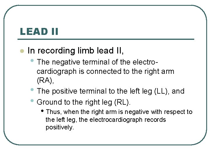 LEAD II l In recording limb lead II, • The negative terminal of the