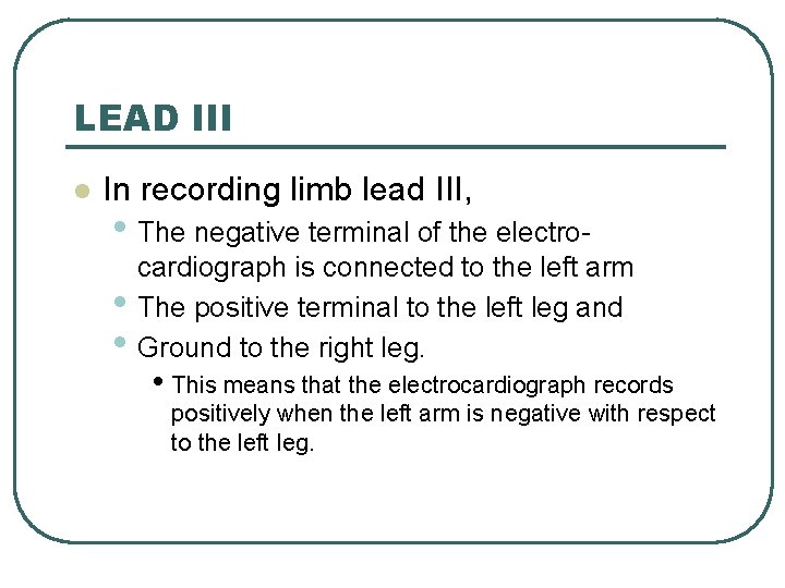 LEAD III l In recording limb lead III, • The negative terminal of the