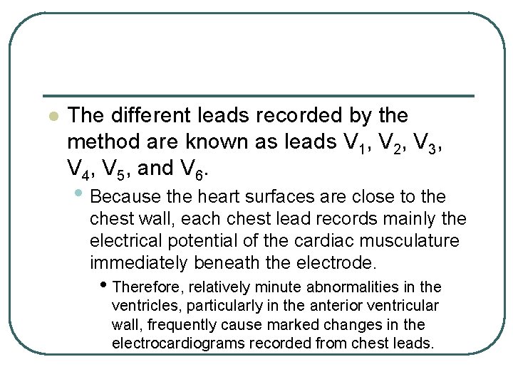 l The different leads recorded by the method are known as leads V 1, l The different leads recorded by the method are known as leads V 1,