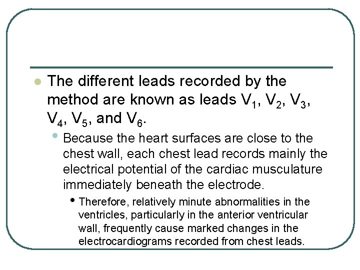 l The different leads recorded by the method are known as leads V 1,
