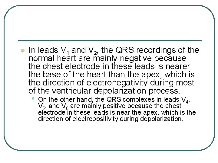 l In leads V 1 and V 2, the QRS recordings of the normal