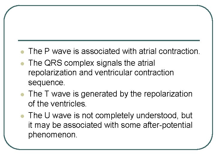 l l The P wave is associated with atrial contraction. The QRS complex signals l l The P wave is associated with atrial contraction. The QRS complex signals