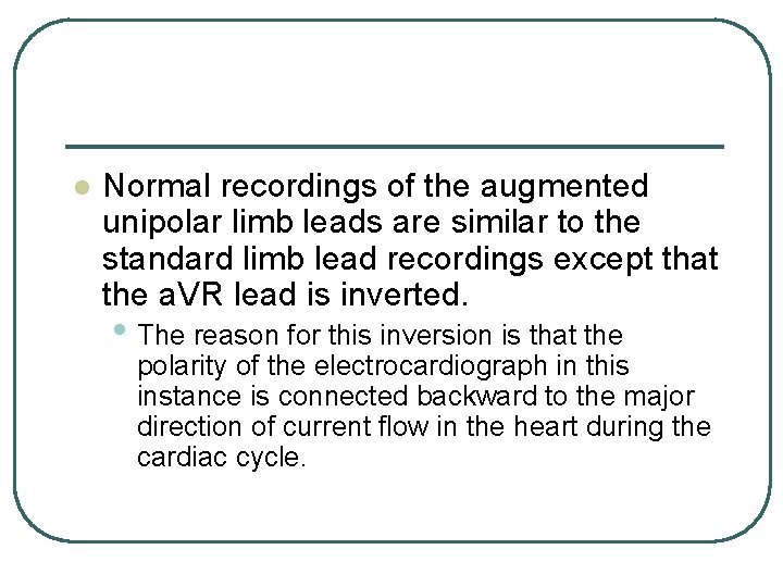 l Normal recordings of the augmented unipolar limb leads are similar to the standard l Normal recordings of the augmented unipolar limb leads are similar to the standard
