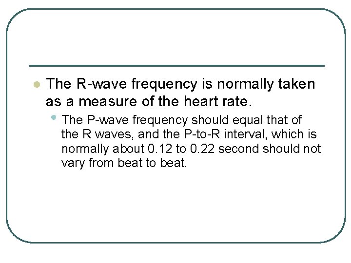 l The R-wave frequency is normally taken as a measure of the heart rate.