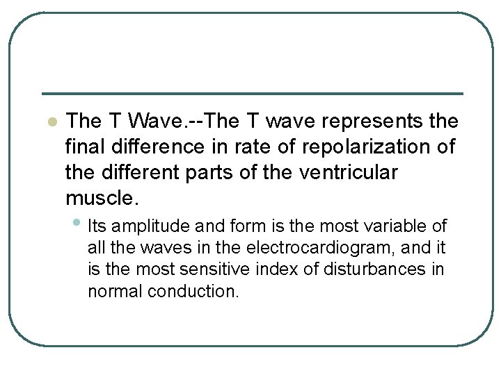 l The T Wave. --The T wave represents the final difference in rate of