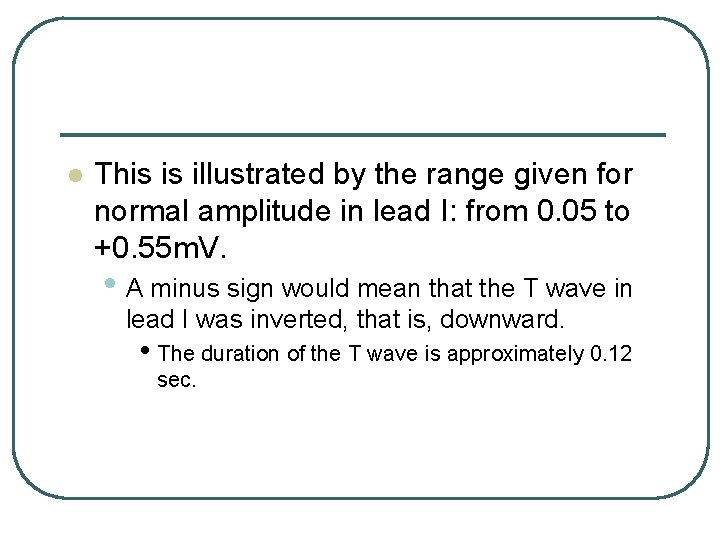l This is illustrated by the range given for normal amplitude in lead I: l This is illustrated by the range given for normal amplitude in lead I: