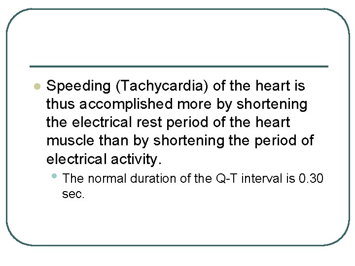 l Speeding (Tachycardia) of the heart is thus accomplished more by shortening the electrical l Speeding (Tachycardia) of the heart is thus accomplished more by shortening the electrical