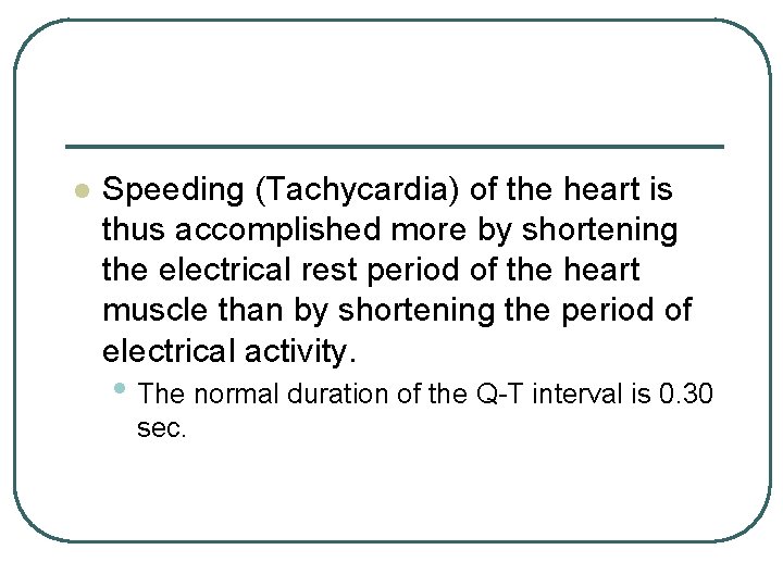 l Speeding (Tachycardia) of the heart is thus accomplished more by shortening the electrical