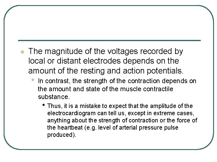 l The magnitude of the voltages recorded by local or distant electrodes depends on l The magnitude of the voltages recorded by local or distant electrodes depends on