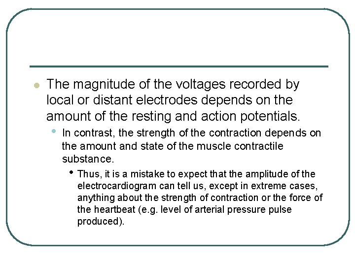 l The magnitude of the voltages recorded by local or distant electrodes depends on