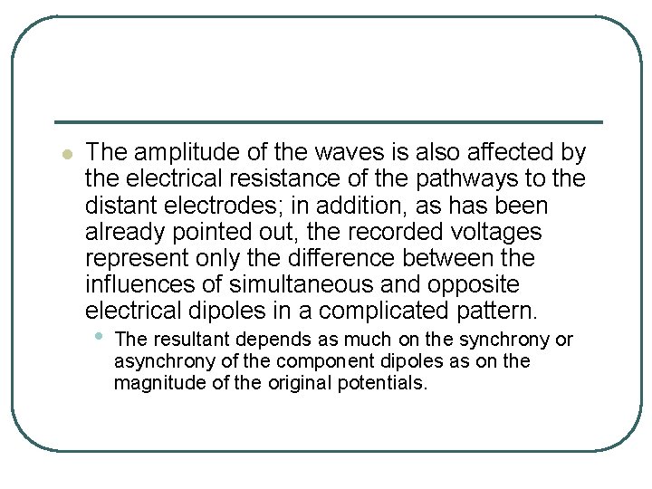 l The amplitude of the waves is also affected by the electrical resistance of