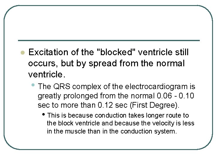 l Excitation of the "blocked" ventricle still occurs, but by spread from the normal l Excitation of the "blocked" ventricle still occurs, but by spread from the normal