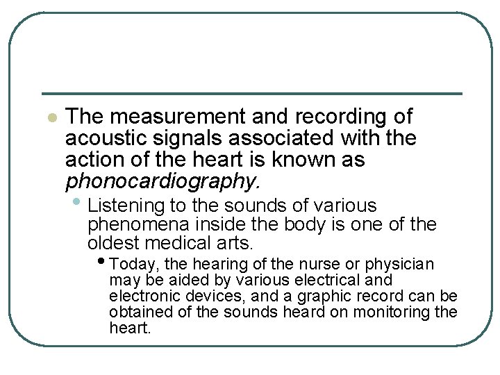 l The measurement and recording of acoustic signals associated with the action of the