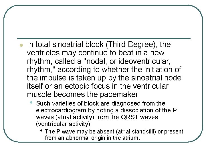 l In total sinoatrial block (Third Degree), the ventricles may continue to beat in