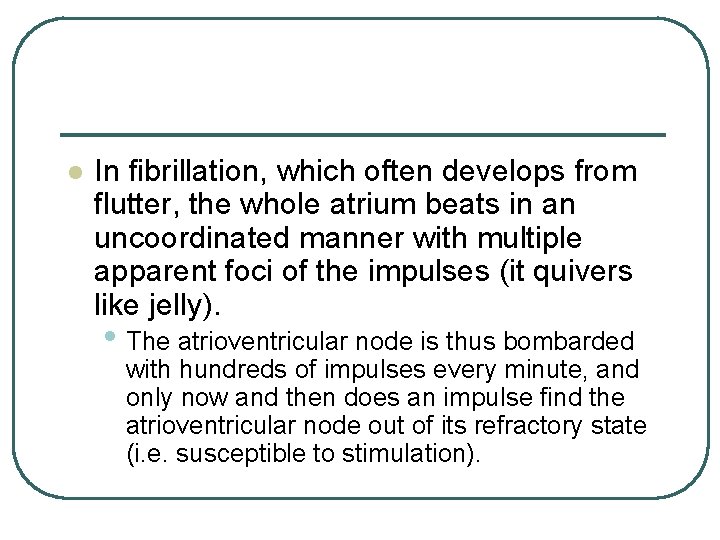 l In fibrillation, which often develops from flutter, the whole atrium beats in an