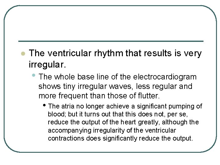 l The ventricular rhythm that results is very irregular. • The whole base line l The ventricular rhythm that results is very irregular. • The whole base line