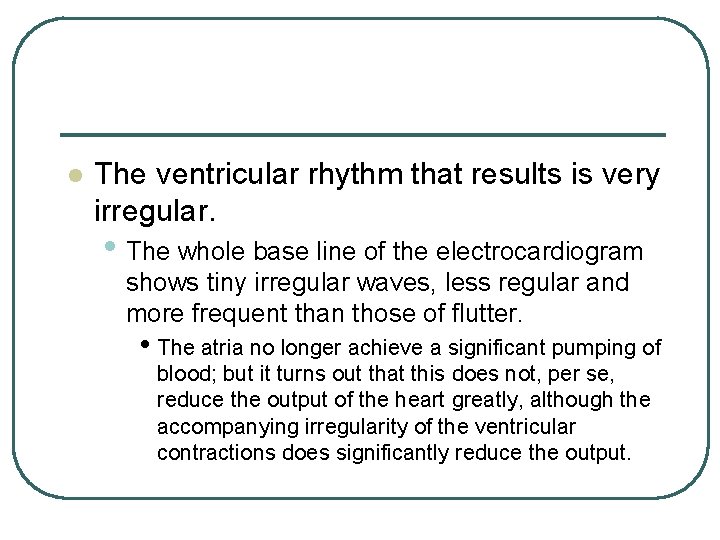 l The ventricular rhythm that results is very irregular. • The whole base line