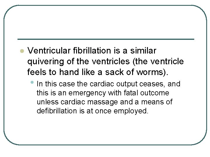 l Ventricular fibrillation is a similar quivering of the ventricles (the ventricle feels to l Ventricular fibrillation is a similar quivering of the ventricles (the ventricle feels to