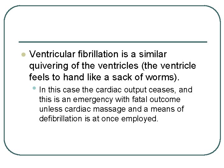 l Ventricular fibrillation is a similar quivering of the ventricles (the ventricle feels to
