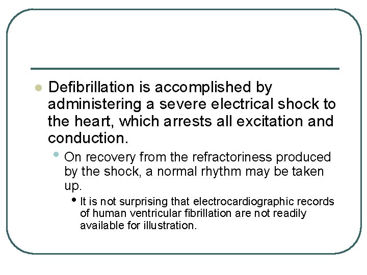 l Defibrillation is accomplished by administering a severe electrical shock to the heart, which