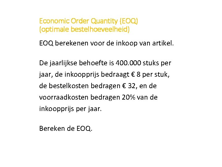 Economic Order Quantity (EOQ) (optimale bestelhoeveelheid) EOQ berekenen voor de inkoop van artikel. De