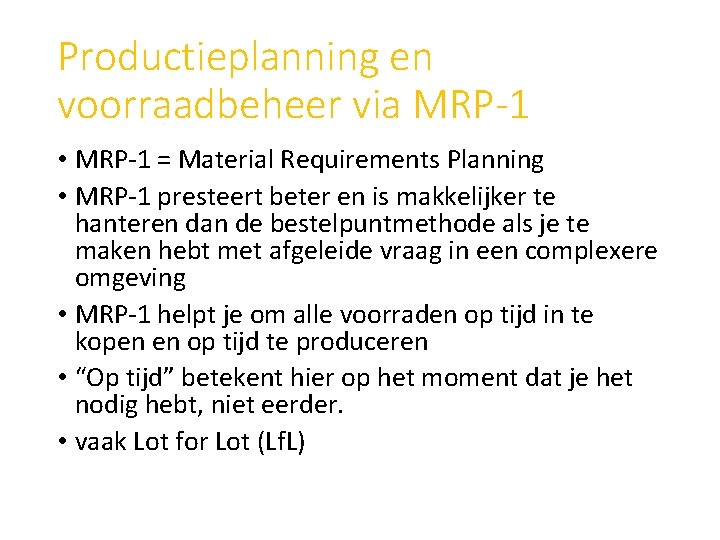 Productieplanning en voorraadbeheer via MRP-1 • MRP-1 = Material Requirements Planning • MRP-1 presteert