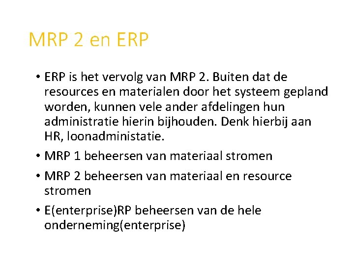 MRP 2 en ERP • ERP is het vervolg van MRP 2. Buiten dat