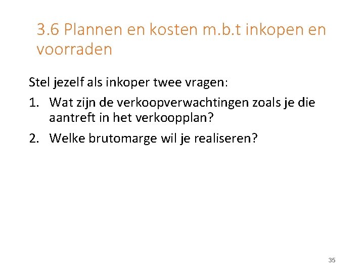 3. 6 Plannen en kosten m. b. t inkopen en voorraden Stel jezelf als