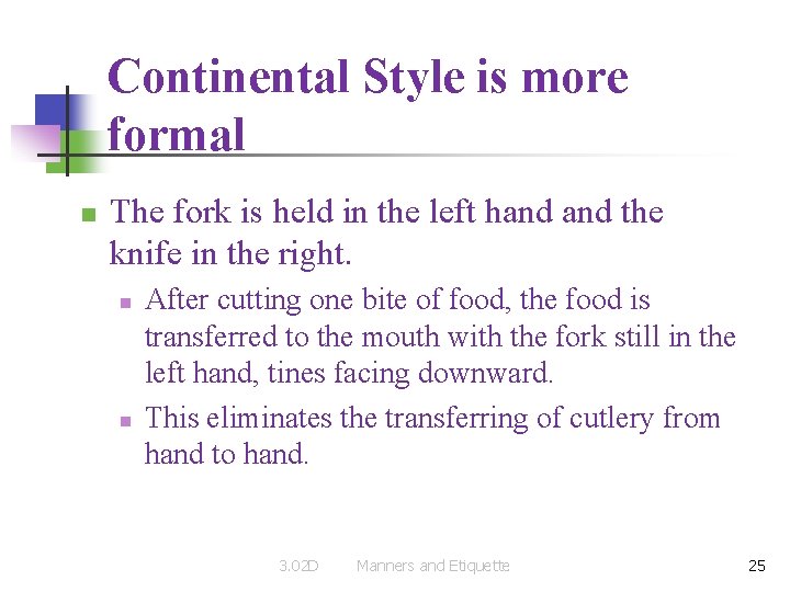 Continental Style is more formal n The fork is held in the left hand Continental Style is more formal n The fork is held in the left hand